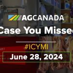 AGCanadaTV: In case you missed it: Your national ag news recap for June 28, 2024