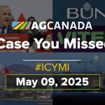 AGCanadaTV: In case you missed it; your national ag news recap for May 9, 2025