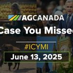 AGCanadaTV: In case you missed it; your national ag news recap for June 13, 2025