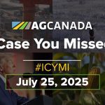 AGCanadaTV: In case you missed it; your national ag news recap for July 25, 2025