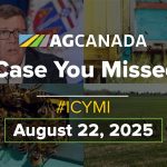 AGCanadaTV: In case you missed it; your national ag news recap for Aug. 22, 2025