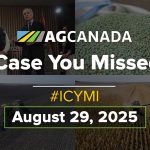 AGCanadaTV: In case you missed it; your national ag news recap for August 29, 2025