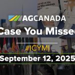 AGCanadaTV: In case you missed it; your national ag news recap for Sept. 12, 2025