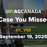 AGCanadaTV: In case you missed it; your national ag news recap for Sept. 19, 2025