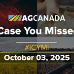 AGCanadaTV: In case you missed it; your national ag news recap for Oct. 3, 2025