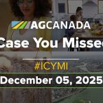 AGCanadaTV: In case you missed it; your national ag news recap for Dec. 5, 2025